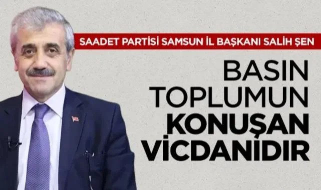 Saadet Partisi Samsun İl Başkanı Salih Şen'den Basın Özgürlüğü Mesajı