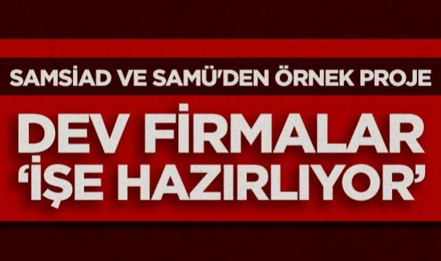 SAMSİAD ve SAMÜ'den Örnek Proje: Dev Firmalar İşe Hazırlıyor