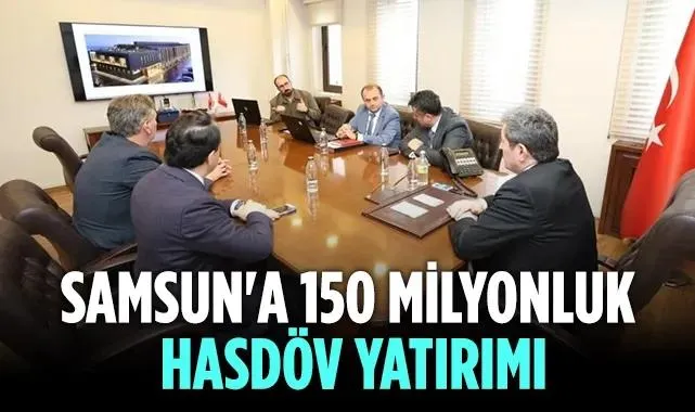 Samsun'a 150 Milyonluk HASDÖV Yatırımı