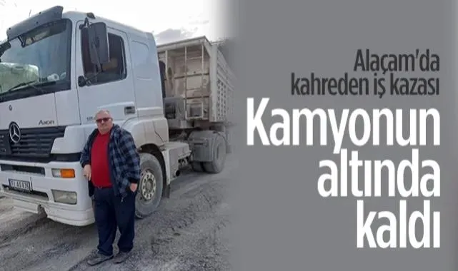 Samsun Alaçam'da Kahreden İş Kazası: Kamyonun Altında Kalan İşçi Öldü
