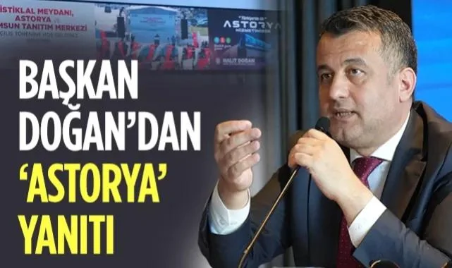Samsun Büyükşehir Belediyesi Başkanı Halit Doğan'dan Astorya Yanıtı!