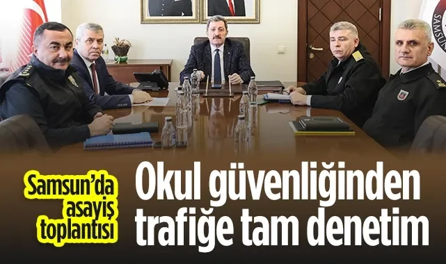 Samsun'da Asayiş Toplantısı: Okul Güvenliğinde Trafiğe Tam Denetim