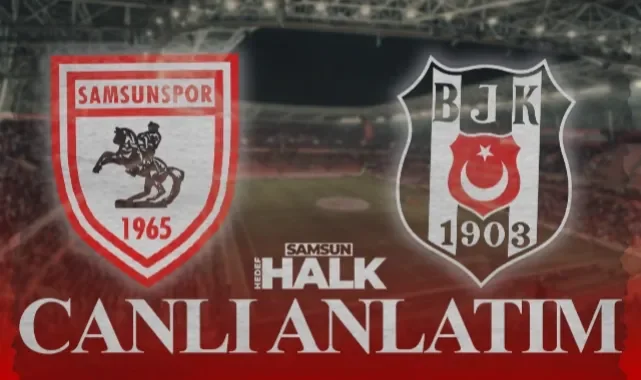 Samsun'da Büyük Randevu! Samsunspor-Beşiktaş Maçı Canlı Anlatım