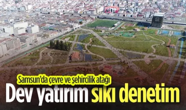 Samsun’da Çevre ve Şehircilik Atağı: Dev Yatırım ve Sıkı Denetim