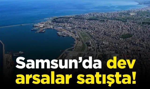 Samsun’da Dev Arsalar Satışta!