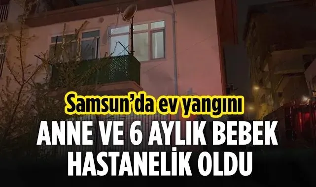 Samsun'da Ev Yangını: Anne ve Bebeği Dumandan Etkilendi
