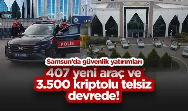 Samsun’da Güvenlik Yatırımları: 407 Yeni Araç ve 3.500 Kriptolu Telsiz Devrede!