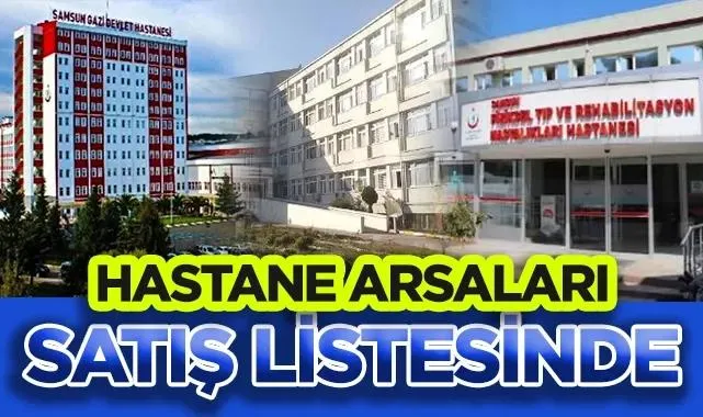 Samsun'da Hastane Arsaları Satış Listesinde