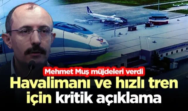 Samsun'da Havalimanı ve Hızlı Tren Hattı İçin Kritik Açıklama! Mehmet Muş Müjdeleri Verdi...