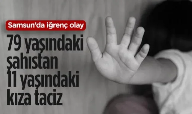 Samsun'da İğrenç Olay: 79 Yaşındaki Şahıstan 11 Yaşındaki Kıza Taciz