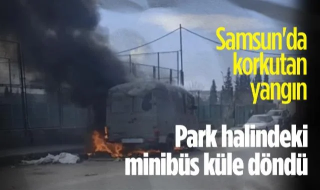 Samsun'da Korkutan Yangın: Park Halindeki Minibüs Küle Döndü