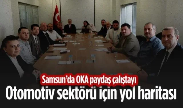 Samsun’da Otomotiv Sektörü İçin Yol Haritası: OKA Paydaş Çalıştayı