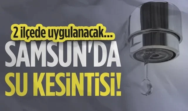 Samsun'da Su Kesintisi! SASKİ 3 Mahalleyi Uyardı...