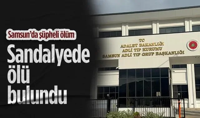 Samsun’da Şüpheli Ölüm: 32 Yaşındaki Genç Sandalyede Ölü Bulundu