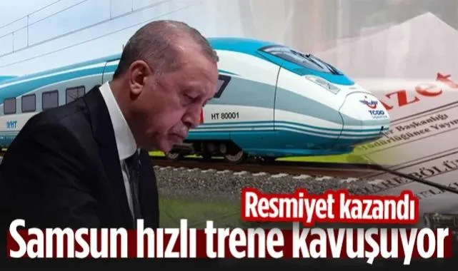 Samsun Hızlı Trenine Kavuşuyor! Resmiyet Kazandı...