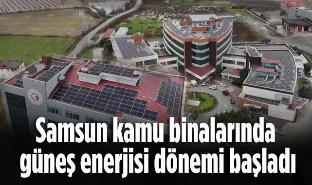 Samsun Kamu Binalarında Güneş Enerjisi Dönemi Başladı