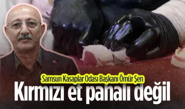 Samsun Kasaplar Odası Başkanı Ömür Şen: Kırmızı Et Pahalı Değil