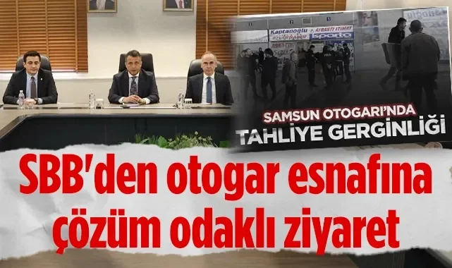Samsun Otogarı'nda Tahliye Gerginliğinden Sonra, SBB'den Otogar Esnafına Çözüm Odaklı Ziyaret