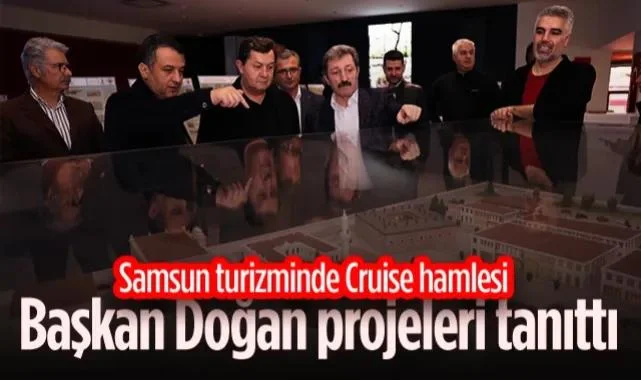 Samsun Turizminde Cruise Hamlesi: Samsun Büyükşehir Belediye Başkanı Halit Doğan Projeleri Tanıttı
