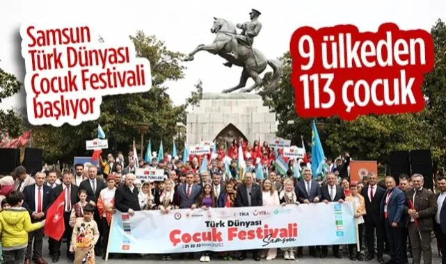 Samsun Türk Dünyası Çocuk Festivali Başlıyor: 9 Ülkeden 113 Çocuk 23 Nisan Coşkusunu Paylaşacak