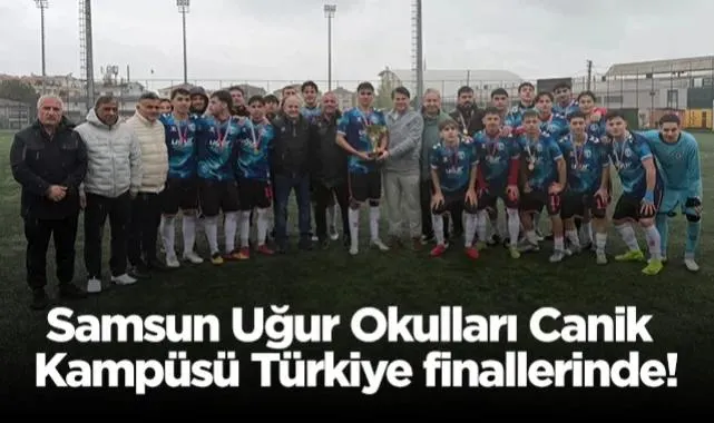 Samsun Uğur Okulları Canik Kampüsü Türkiye Finallerinde!