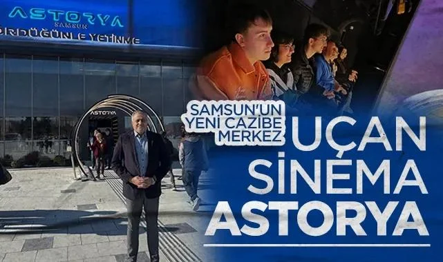 Samsun'un Yeni Cazibe Merkezi: Uçan Sinema Astorya