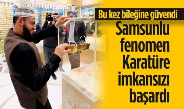 Samsunlu Fenomen Celal Karatüre İmkansızı Başardı! Bu Kez Bileğine Güvendi...