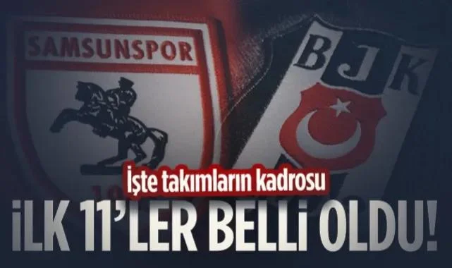 Samsunspor-Beşiktaş Maçı İlk 11'leri Belli Oldu