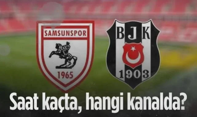 Samsunspor-Beşiktaş Maçı Ne Zaman, Saat Kaçta ve Hangi Kanalda?