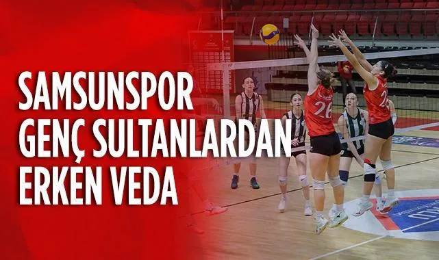 Samsunspor Genç Sultanlardan Erken Veda
