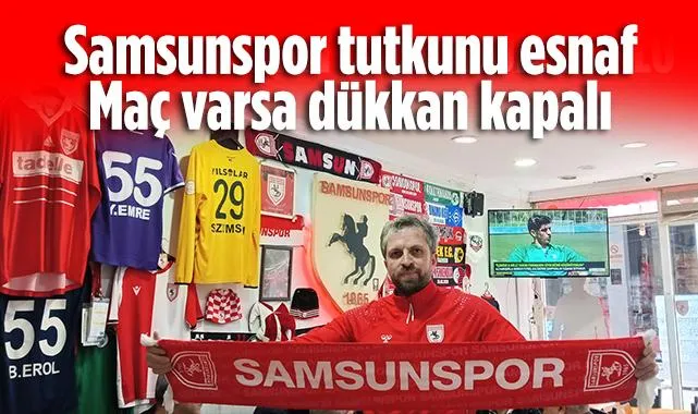 Samsunspor Tutkunu Esnaf: Maç Varsa Dükkan Kapalı