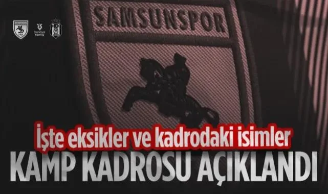 Samsunspor'un Beşiktaş Maçı Kamp Kadrosu Belli Oldu