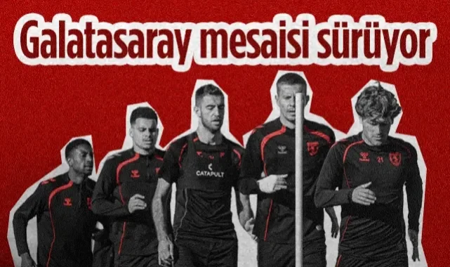 Samsunspor'un Galatasaray Maçı Mesaisi Sürüyor