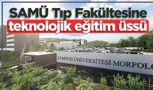 SAMÜ Tıp Fakültesine Teknolojik Eğitim Üssü