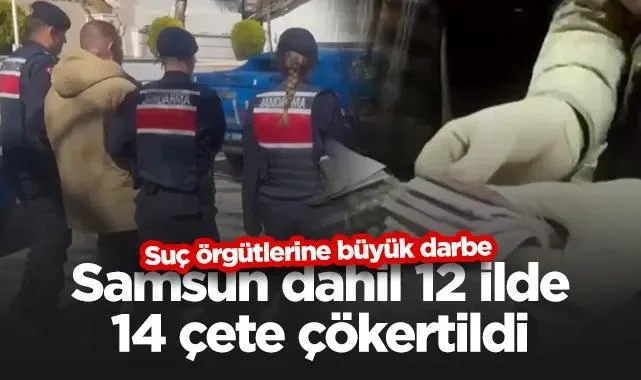 Suç Örgütlerine Büyük Darbe: Samsun Dahil 12 İlde 14 Çete Çökertildi