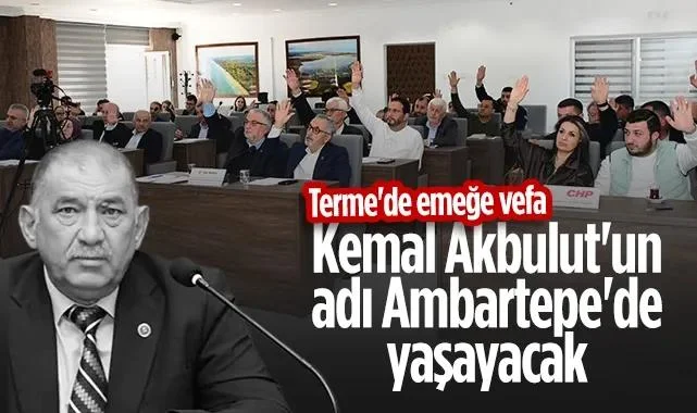 Terme'de Kemal Akbulut'un Adı Ambartepe'de Yaşayacak