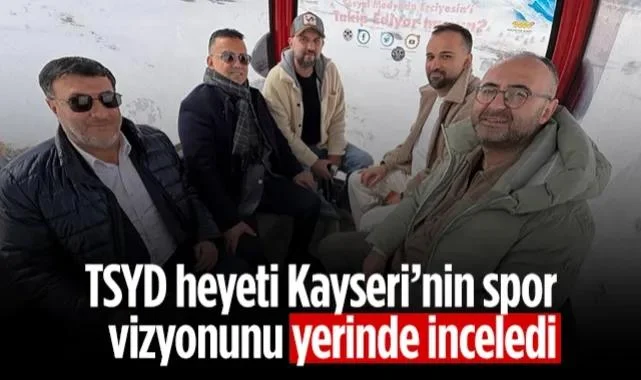 TSYD Heyeti Kayseri’nin Spor Vizyonunu Yerinde İnceledi