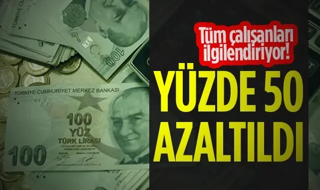Tüm Çalışanları İlgilendiriyor: Yüzde 50 Azaltıldı!