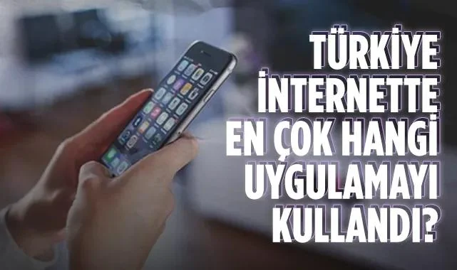 Türkiye İnternet Kullanımında Zirve: En Çok Hangi Uygulamalar Tercih Edildi?