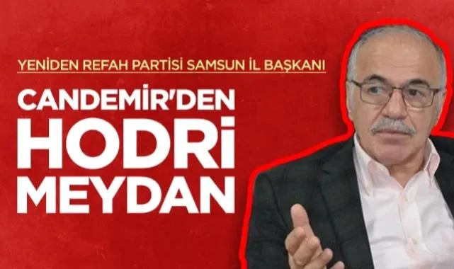 Yeniden Refah Partisi Samsun İl Başkanı Muzaffer Candemir'den Hodri Meydan