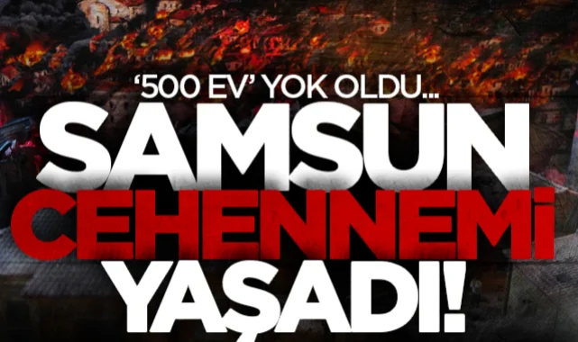 157 yıl önce bugün Samsun cehennemi yaşadı! '500 ev' yok oldu...