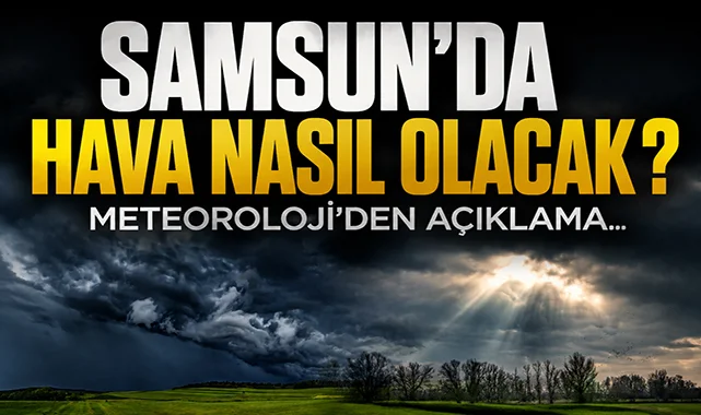 19 Mayıs Samsun hava durumu: İlçe ilçe 19 Mayıs Salı hava tahminleri