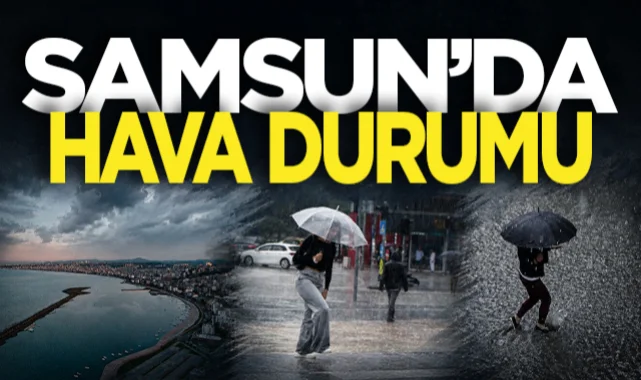 25 Mayıs Pazartesi günü Samsun'da ve ilçelerinde hava nasıl olacak?