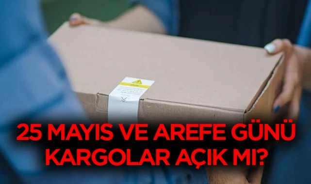 25 Mayıs yarın kargolar açık mı? Kurban Bayramı Arefe günü kargolar kaça kadar açık?