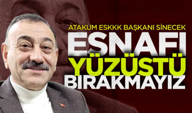 Atakum ESKKK Başkanı Metin Sinecek: Esnafı Yüzüstü Bırakmayız