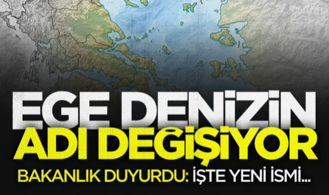 Bakanlık duyurdu: Ege Denizi'nin adı değişti! İşte yeni ismi...
