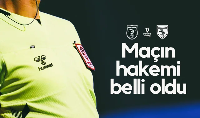 Başakşehir-Samsunspor maçının hakemi belli oldu!