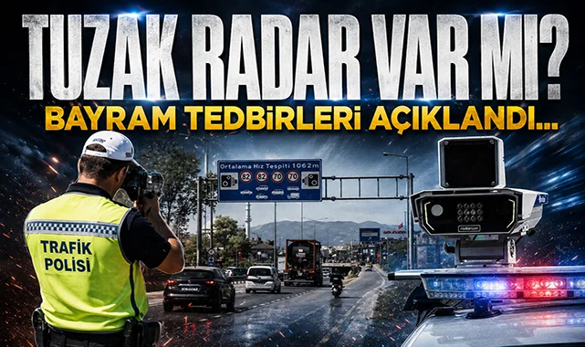 Bayram yolculuğu öncesi tedbirler açıklandı: Tuzak radar var mı?
