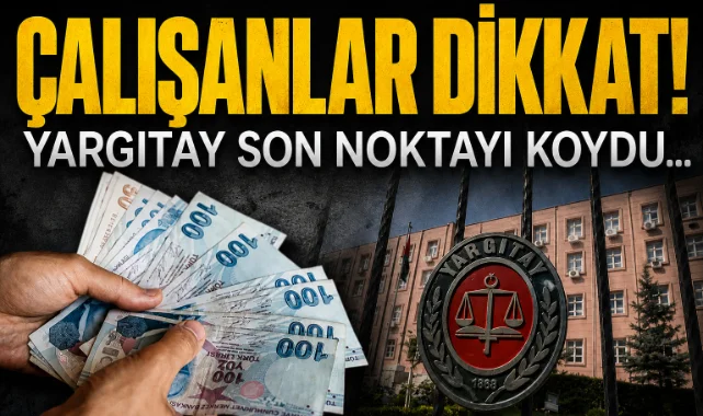 Çalışanlar dikkat! Yargıtay'dan işçiyi koruyan emsal karar
