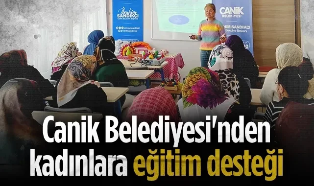 Canik Belediyesi'nden Kadınlara Özel Eğitim Desteği